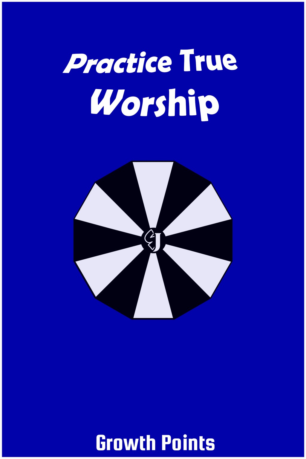 Growth Points: Practice True&nbsp;Worship